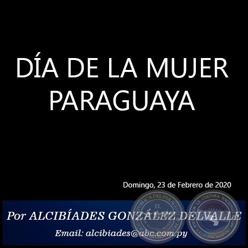 DÍA DE LA MUJER PARAGUAYA - Por ALCIBÍADES GONZÁLEZ DELVALLE - Domingo, 23 de Febrero de 2020